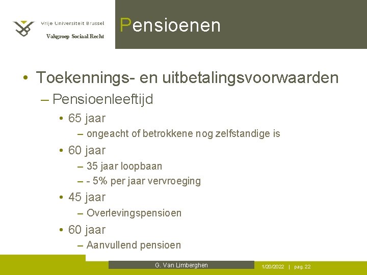 Vakgroep Sociaal Recht Pensioenen • Toekennings- en uitbetalingsvoorwaarden – Pensioenleeftijd • 65 jaar –