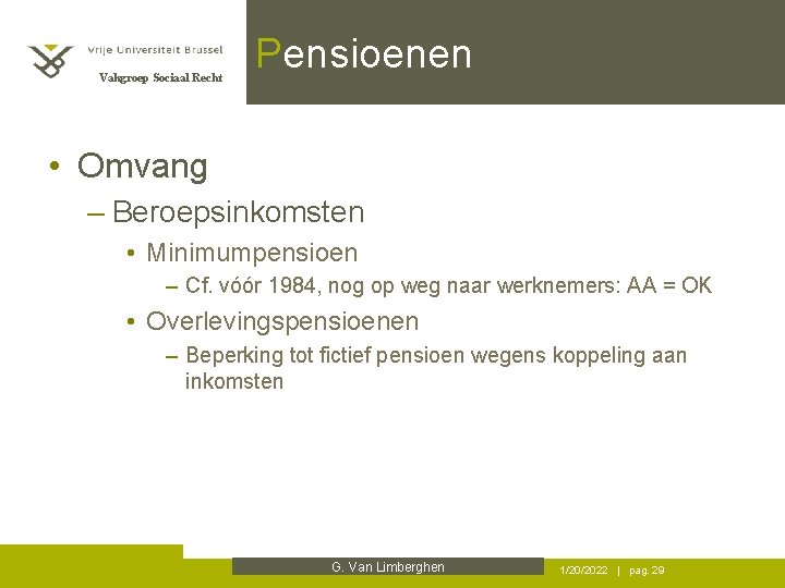 Vakgroep Sociaal Recht Pensioenen • Omvang – Beroepsinkomsten • Minimumpensioen – Cf. vóór 1984,