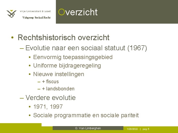 Vakgroep Sociaal Recht Overzicht • Rechtshistorisch overzicht – Evolutie naar een sociaal statuut (1967)