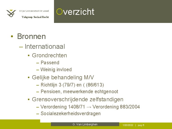 Vakgroep Sociaal Recht Overzicht • Bronnen – Internationaal • Grondrechten – Passend – Weinig