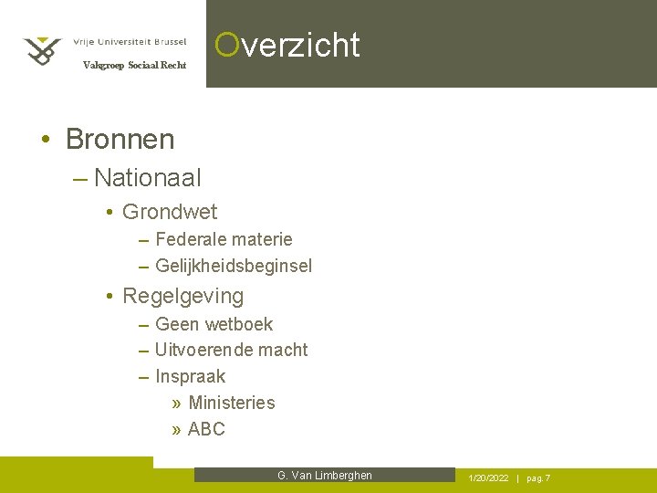 Vakgroep Sociaal Recht Overzicht • Bronnen – Nationaal • Grondwet – Federale materie –