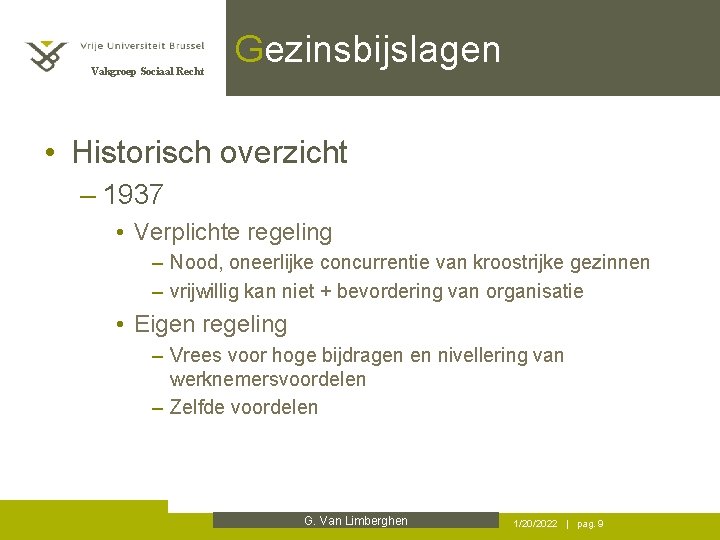 Vakgroep Sociaal Recht Gezinsbijslagen • Historisch overzicht – 1937 • Verplichte regeling – Nood,