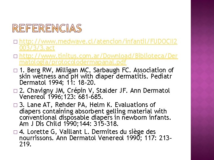 http: //www. medwave. cl/atencion/infantil/FUDOCII 2 003/3/3. act � http: //www. tinitus. com. ar/Download/Biblioteca/Der matologia/protocolodermapanal.