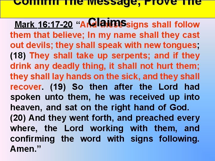 Confirm The Message, Prove The Claims Mark 16: 17 -20 “And these signs shall