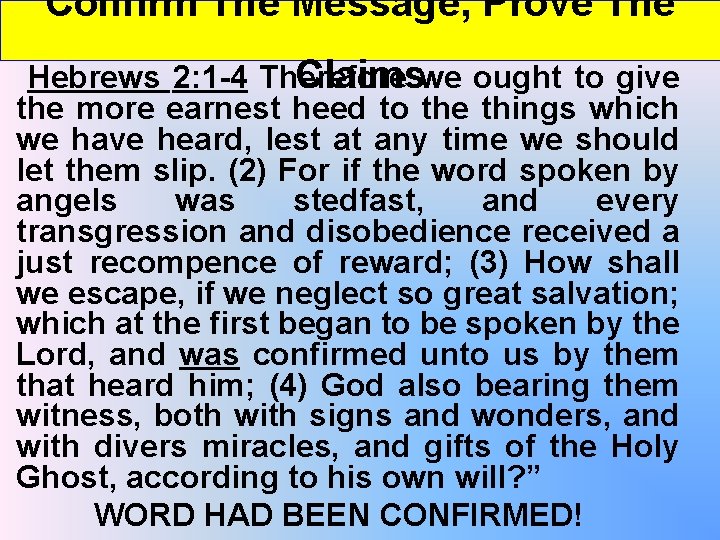 Confirm The Message, Prove The Claimswe ought to give Hebrews 2: 1 -4 Therefore