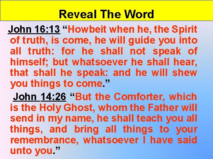 Reveal The Word John 16: 13 “Howbeit when he, the Spirit of truth, is