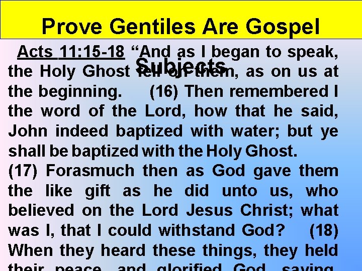 Prove Gentiles Are Gospel Acts 11: 15 -18 “And as I began to speak,