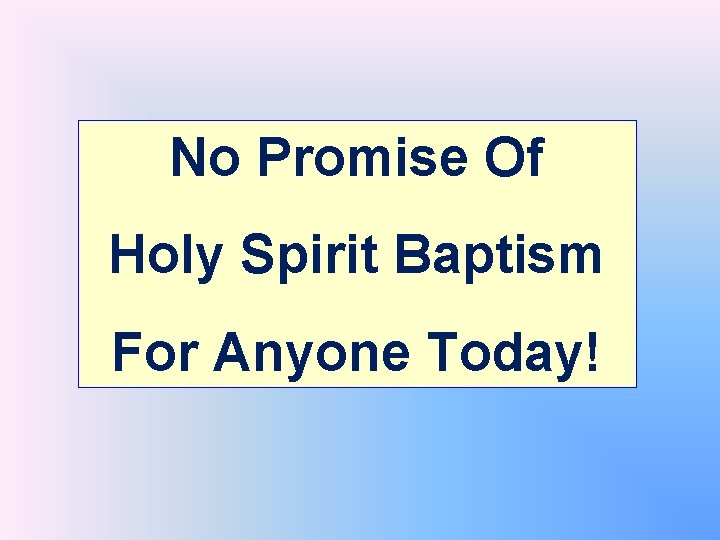 No Promise Of Holy Spirit Baptism For Anyone Today! 