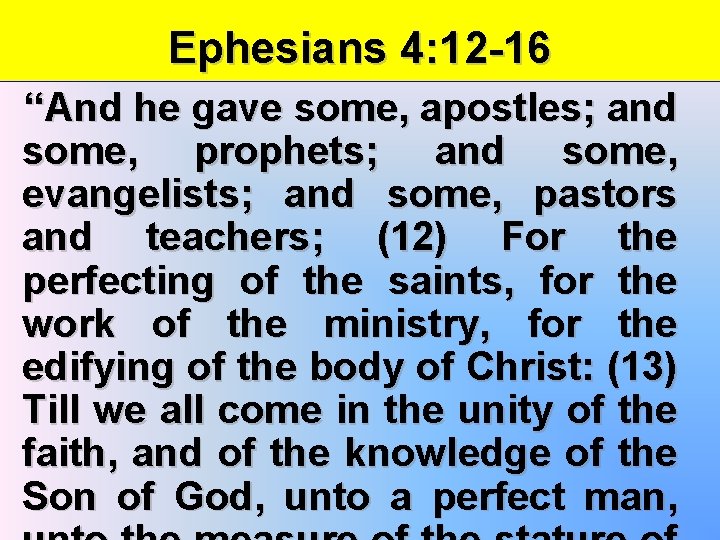 Ephesians 4: 12 -16 “And he gave some, apostles; and some, prophets; and some,