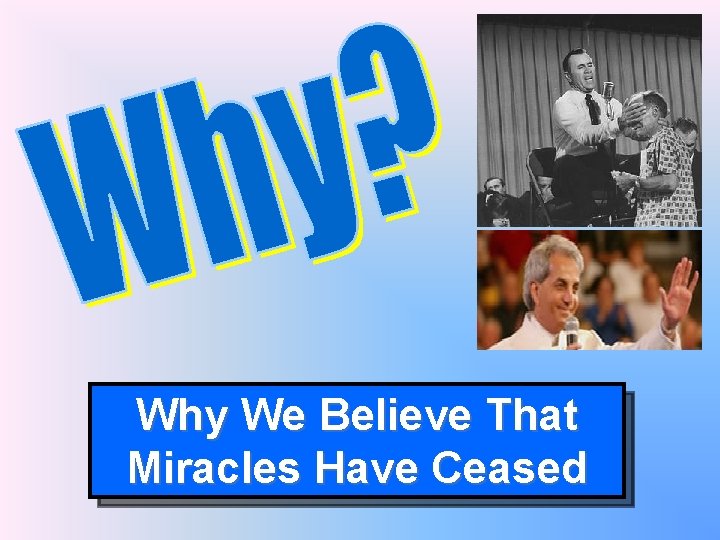 Why We Believe That Miracles Have Ceased 