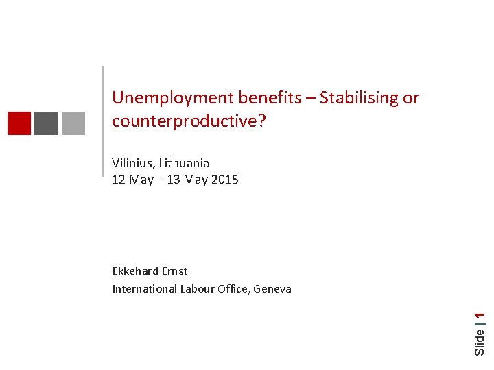 Unemployment benefits – Stabilising or counterproductive? Vilinius, Lithuania 12 May – 13 May 2015