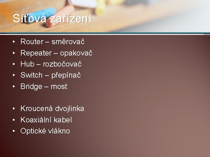 Síťová zařízení • • • Router – směrovač Repeater – opakovač Hub – rozbočovač