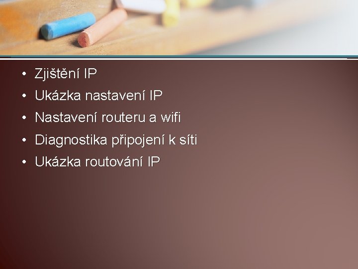  • Zjištění IP • Ukázka nastavení IP • Nastavení routeru a wifi •