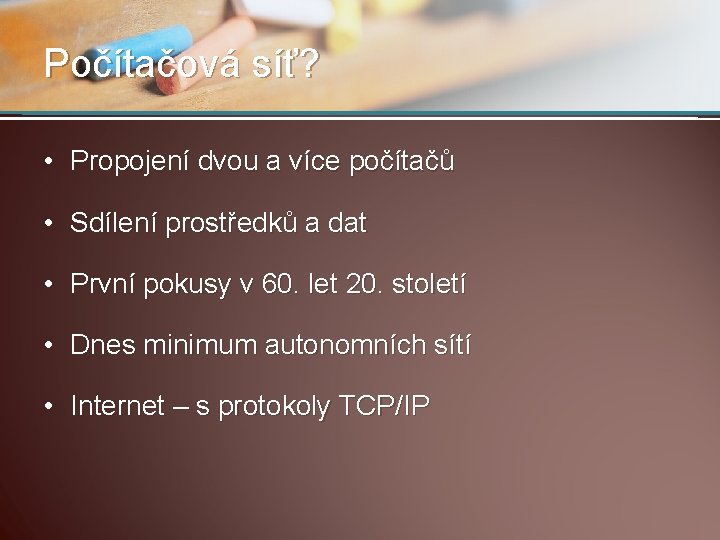 Počítačová síť? • Propojení dvou a více počítačů • Sdílení prostředků a dat •