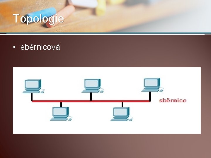 Topologie • sběrnicová Topologie • sběrnicová