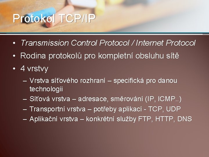 Protokol TCP/IP • Transmission Control Protocol / Internet Protocol • Rodina protokolů pro kompletní