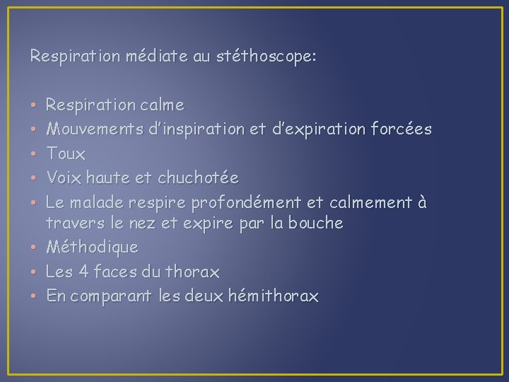 Respiration médiate au stéthoscope: • • Respiration calme Mouvements d’inspiration et d’expiration forcées Toux