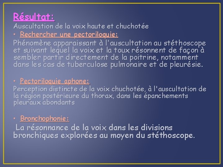 Résultat: Auscultation de la voix haute et chuchotée • Recher une pectoriloquie: Phénomène apparaissant