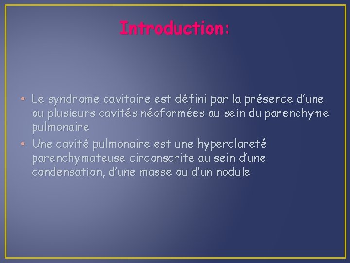 Introduction: • Le syndrome cavitaire est défini par la présence d’une ou plusieurs cavités