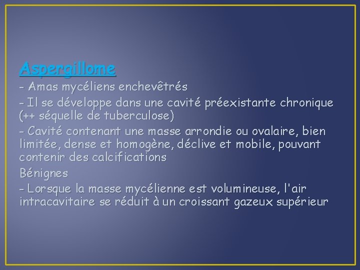 Aspergillome - Amas mycéliens enchevêtrés - Il se développe dans une cavité préexistante chronique