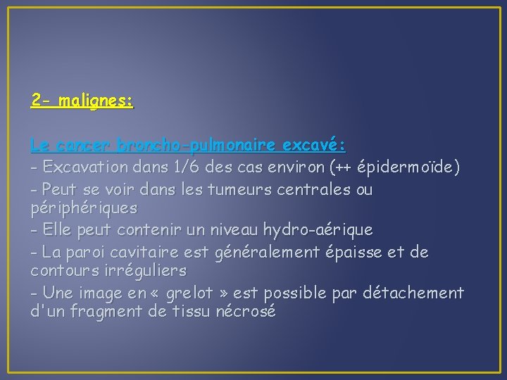 2 - malignes: Le cancer broncho-pulmonaire excavé: - Excavation dans 1/6 des cas environ