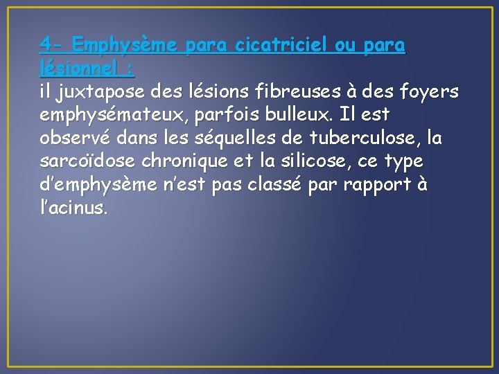 4 - Emphysème para cicatriciel ou para lésionnel : il juxtapose des lésions fibreuses