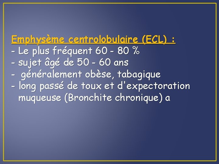 Emphysème centrolobulaire (ECL) : - Le plus fréquent 60 - 80 % - sujet