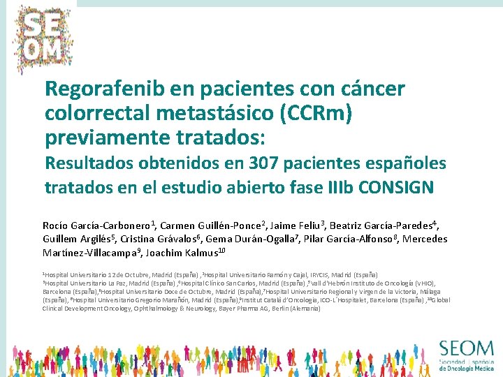 Regorafenib en pacientes con cáncer colorrectal metastásico (CCRm) previamente tratados: Resultados obtenidos en 307