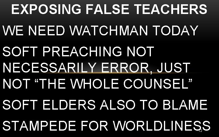 EXPOSING FALSE TEACHERS WE NEED WATCHMAN TODAY SOFT PREACHING NOT NECESSARILY ERROR, JUST NOT