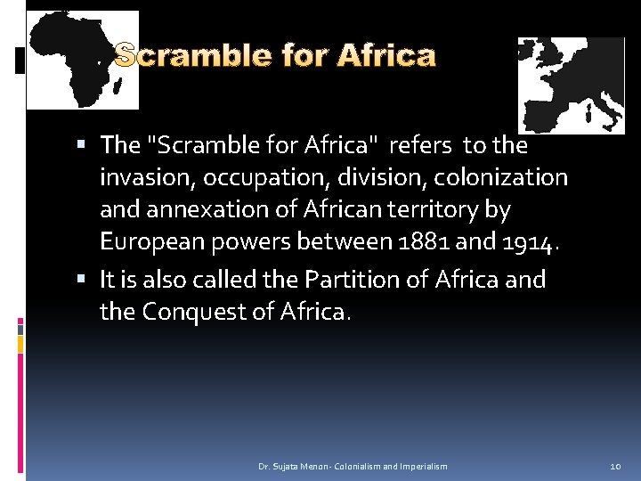  The "Scramble for Africa" refers to the invasion, occupation, division, colonization and annexation