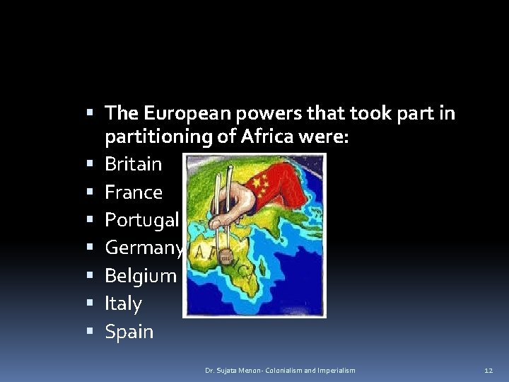  The European powers that took part in partitioning of Africa were: Britain France