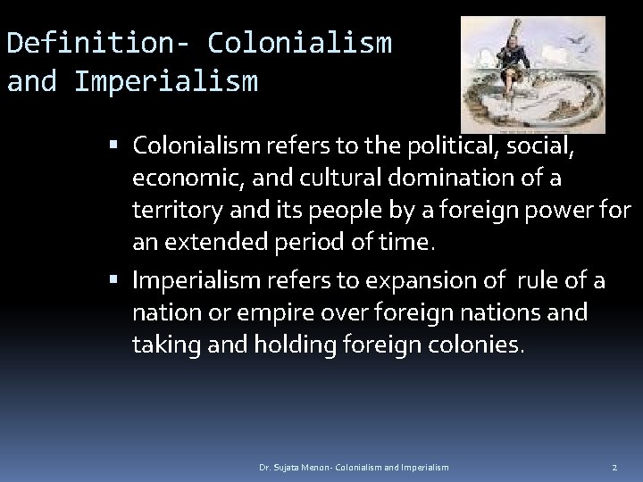 Definition- Colonialism and Imperialism Colonialism refers to the political, social, economic, and cultural domination