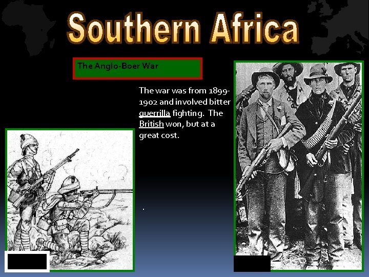 The Anglo-Boer War The war was from 18991902 and involved bitter guerrilla fighting. The