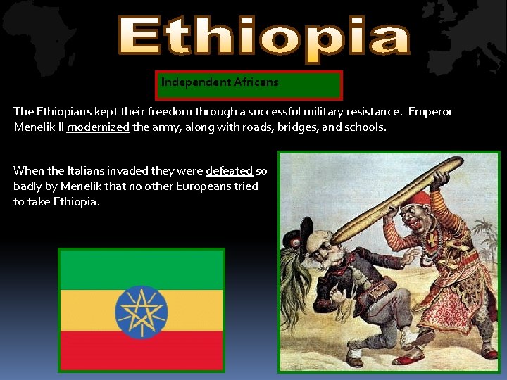 Independent Africans The Ethiopians kept their freedom through a successful military resistance. Emperor Menelik