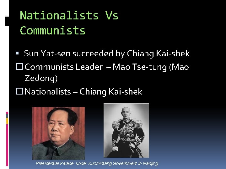Nationalists Vs Communists Sun Yat-sen succeeded by Chiang Kai-shek � Communists Leader – Mao
