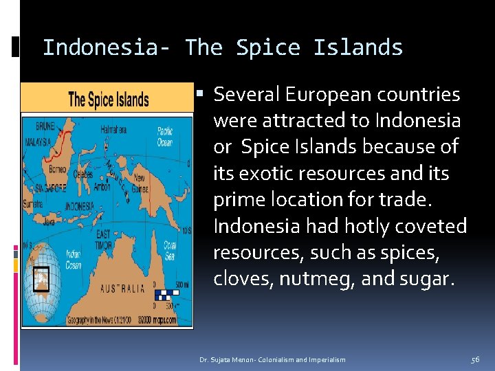 Indonesia- The Spice Islands Several European countries were attracted to Indonesia or Spice Islands