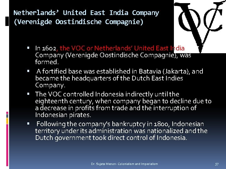 Netherlands’ United East India Company (Verenigde Oostindische Compagnie) In 1602, the VOC or Netherlands’