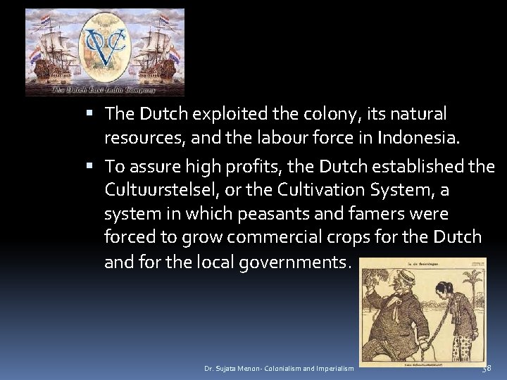  The Dutch exploited the colony, its natural resources, and the labour force in