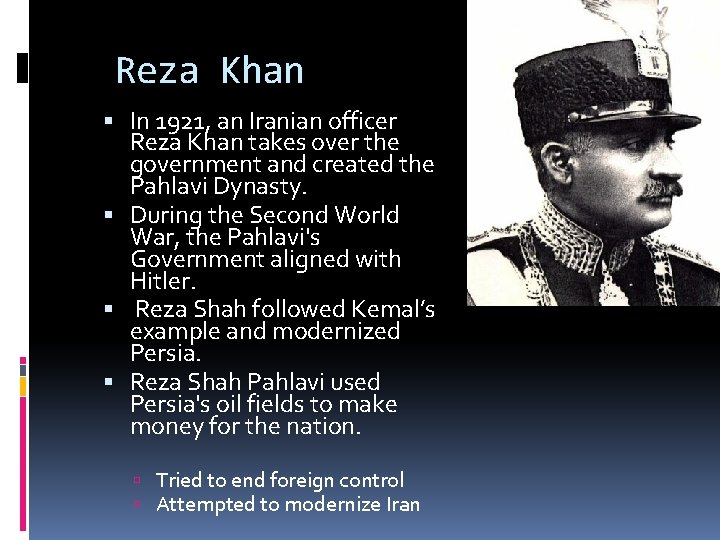 Reza Khan In 1921, an Iranian officer Reza Khan takes over the government and