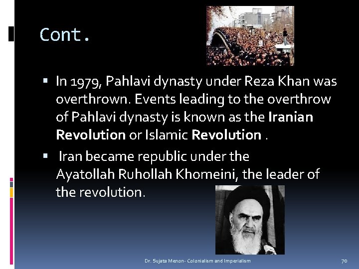 Cont. In 1979, Pahlavi dynasty under Reza Khan was overthrown. Events leading to the