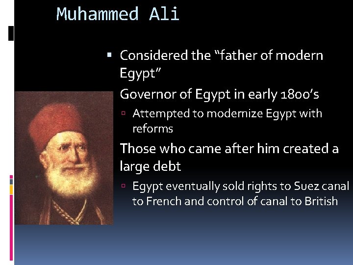 Muhammed Ali Considered the “father of modern Egypt” Governor of Egypt in early 1800’s