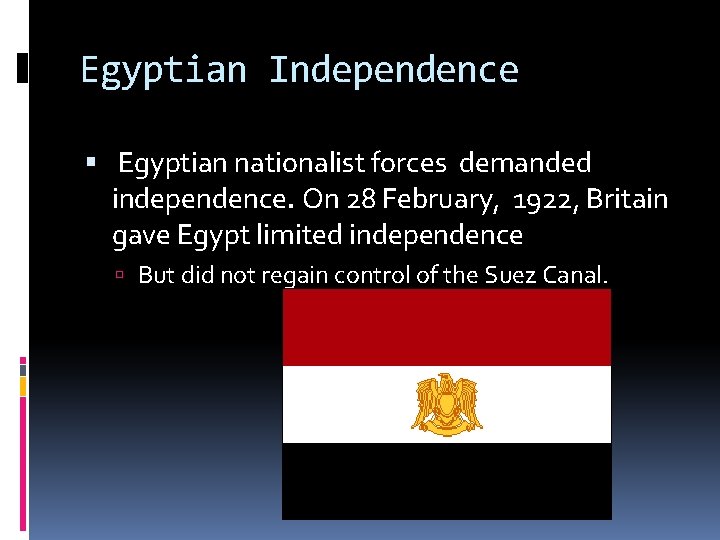 Egyptian Independence Egyptian nationalist forces demanded independence. On 28 February, 1922, Britain gave Egypt
