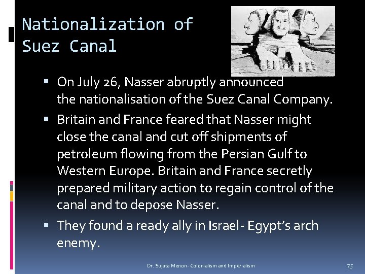 Nationalization of Suez Canal On July 26, Nasser abruptly announced the nationalisation of the