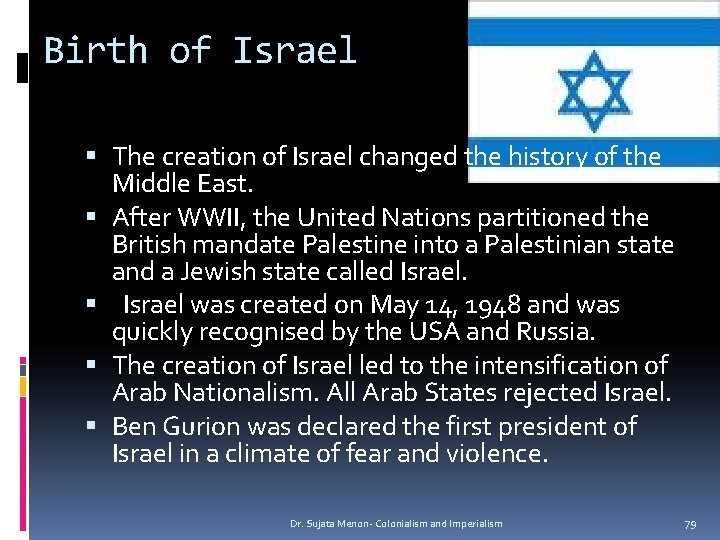 Birth of Israel The creation of Israel changed the history of the Middle East.