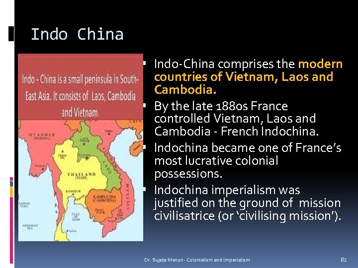 Indo China Indo-China comprises the modern countries of Vietnam, Laos and Cambodia. By the