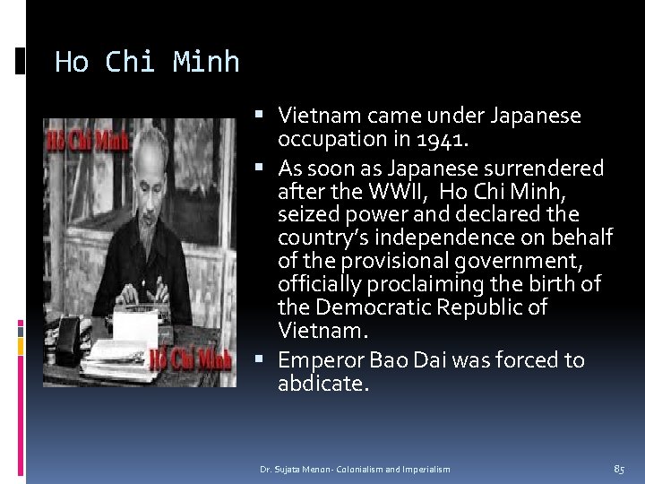 Ho Chi Minh Vietnam came under Japanese occupation in 1941. As soon as Japanese