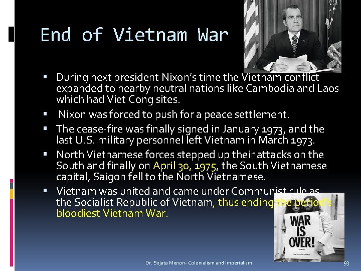 End of Vietnam War During next president Nixon’s time the Vietnam conflict expanded to