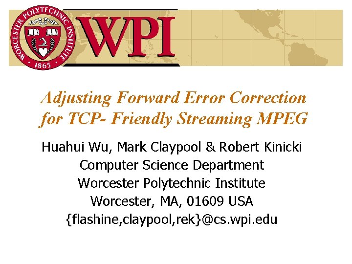 Adjusting Forward Error Correction for TCP- Friendly Streaming MPEG Huahui Wu, Mark Claypool &