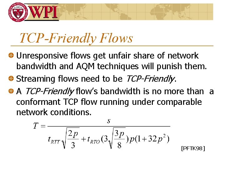 TCP-Friendly Flows Unresponsive flows get unfair share of network bandwidth and AQM techniques will