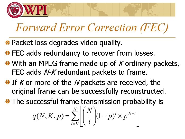 Forward Error Correction (FEC) Packet loss degrades video quality. FEC adds redundancy to recover